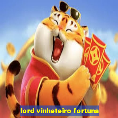 lord vinheteiro fortuna